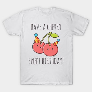 Have A Cherry Sweet Birthday! T-Shirt